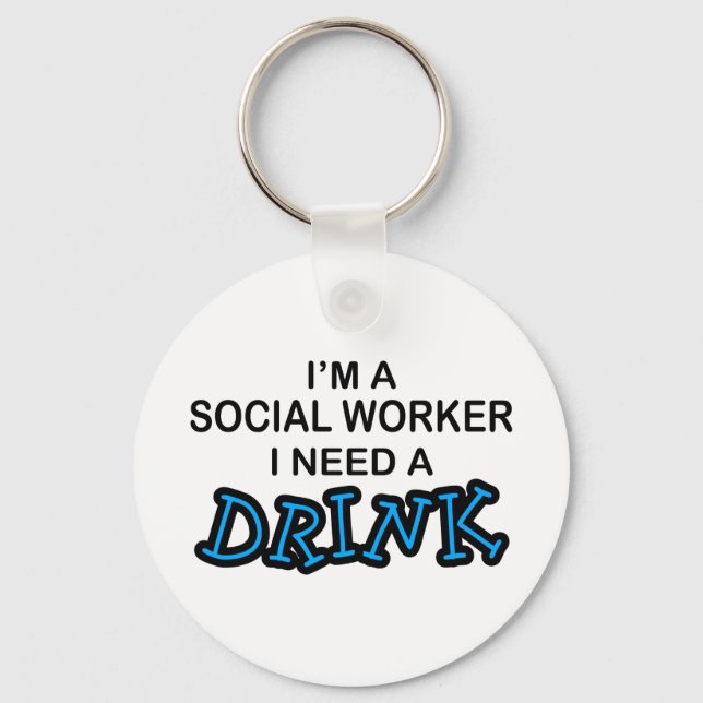 Need a Drink - Social Worker Keychain (Front)