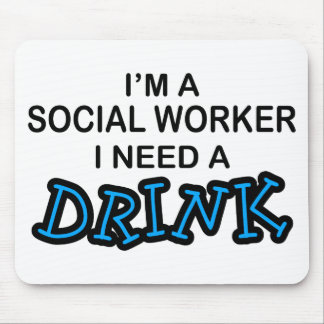 Need a Drink - Social Worker Mouse Pad