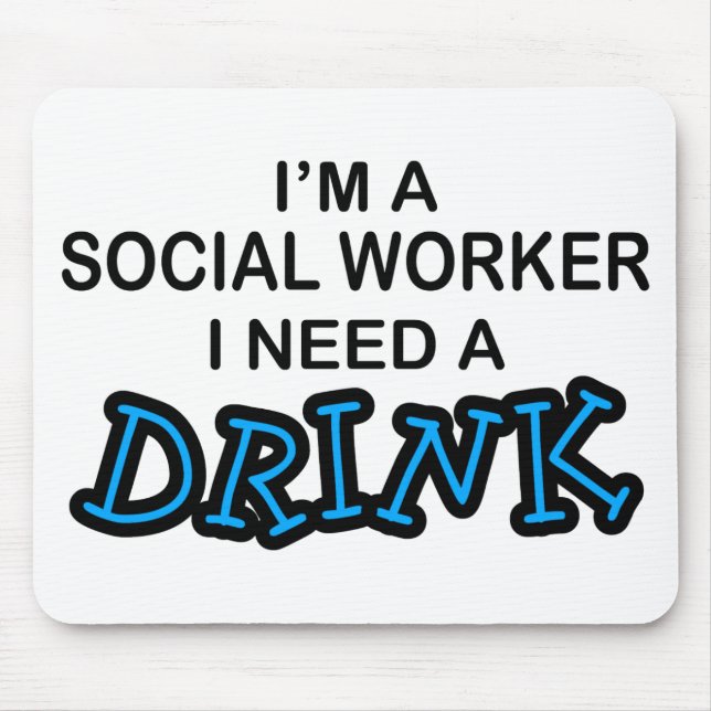 Need a Drink - Social Worker Mouse Pad (Front)