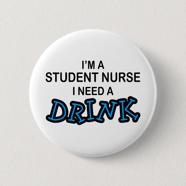 Need a Drink - Student Nurse 2 Inch Round Button (Front)