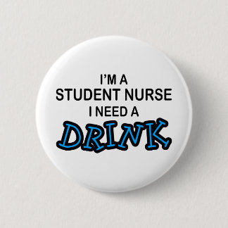Need a Drink - Student Nurse 2 Inch Round Button
