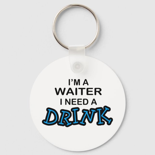 Need a Drink - Waiter Keychain (Front)