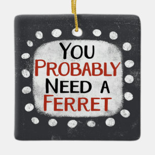 Need A Ferret Ornament