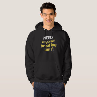 Need A Good Breaking Time! Hoodie