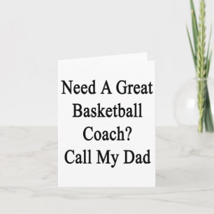 Need A Great Basketball Coach Call My Dad  Card