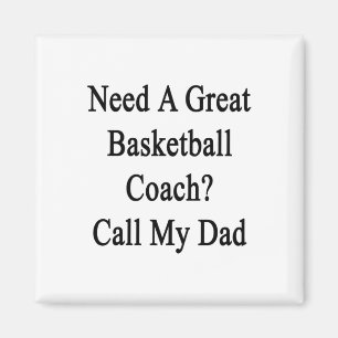 Need A Great Basketball Coach Call My Dad Magnet