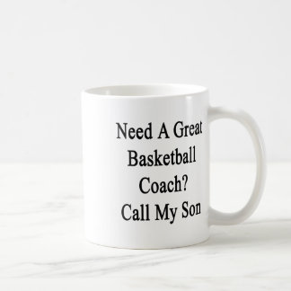 Need A Great Basketball Coach Call My Son Coffee Mug