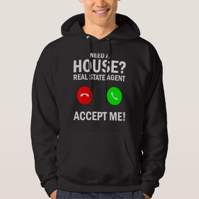 Need A House Real State Agent Accept Me Hoodie (Front)