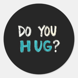 Need A Hug Cute Funny – Wholesome Comfort Graphic Classic Round Sticker