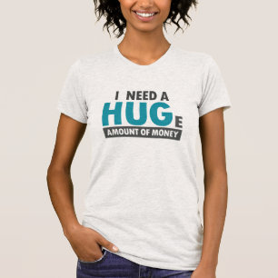 Need A Huge Amount Funny Hug Office Coworker T-Shirt