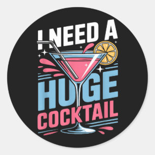 Need A Huge Coctail Funny Adult Humour Funny Classic Round Sticker