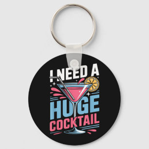Need A Huge Coctail Funny Adult Humour Funny Keychain