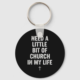 Need A Little Bit Of Church In My Life Tee _ Relig Keychain