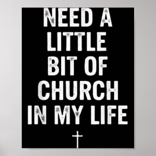 Need A Little Bit Of Church In My Life Tee _ Relig Poster