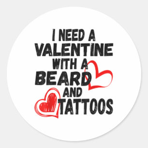 Need A Valentine With A Beard And Tattoos, Funny V Classic Round Sticker
