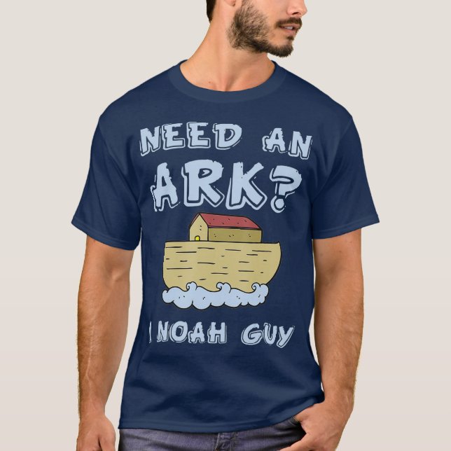 Need An Ark I Noah Guy  Funny Christian Pun T-Shirt (Front)