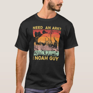 Need an Ark I Noah Guy T-Shirt