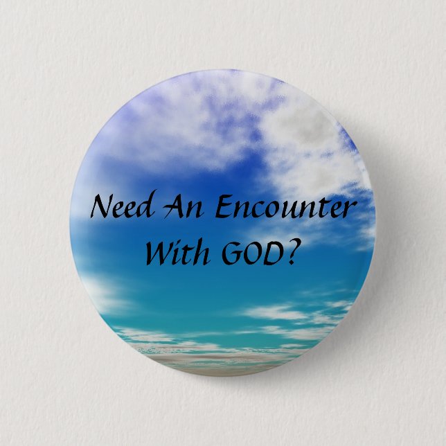 Need An Encounter With GOD 2 Inch Round Button (Front)