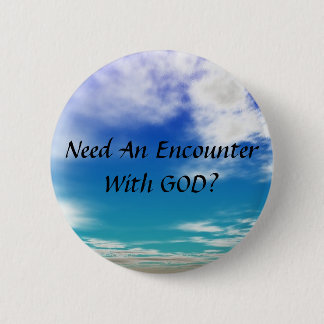 Need An Encounter With GOD 2 Inch Round Button