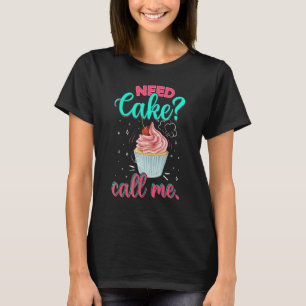 Need Cake Call Me Cupcake Baking Chef Foodie T-Shirt