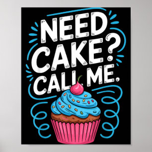 Need Cake Call Me Funny Baking Quote For Home Bake Poster
