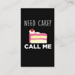 Need Cake Call Me Pastry Funny Bakery Humour Business Card<br><div class="desc">This Funny Baker Design is the perfect Gift for foodies who love cookies,  bread,  pies and cupcakes. Ideal Gift for pastry chefs and bakeshop owners.</div>