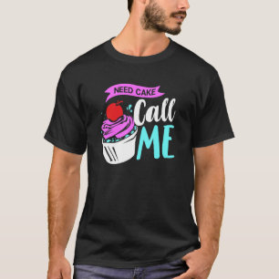 Need Cake Saying Baker Baking Muffin Men Women T-Shirt