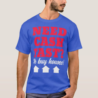 Need Cash Fast We Buy Houses Houses Investor Marke T-Shirt