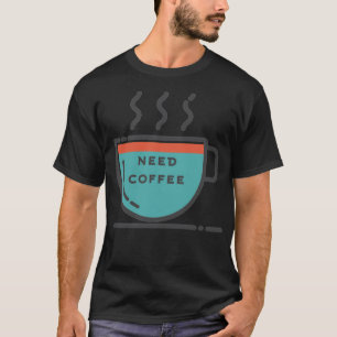 Need coffee coffee bean coffee junkie T-Shirt