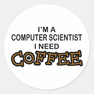 Need Coffee - Computer Scientist Classic Round Sticker
