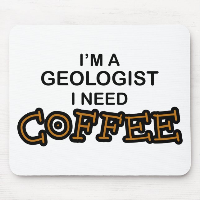 Need Coffee - Geologist Mouse Pad (Front)