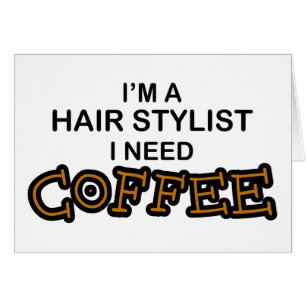 Need Coffee - Hair Stylist