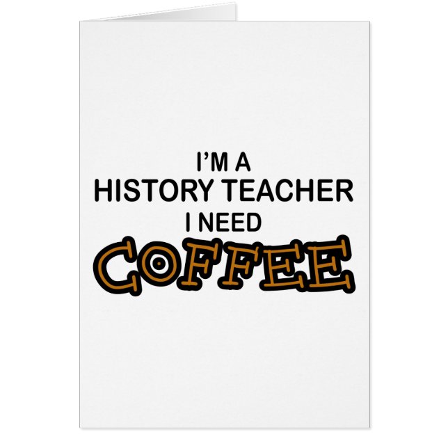 Need Coffee - History Teacher (Front)