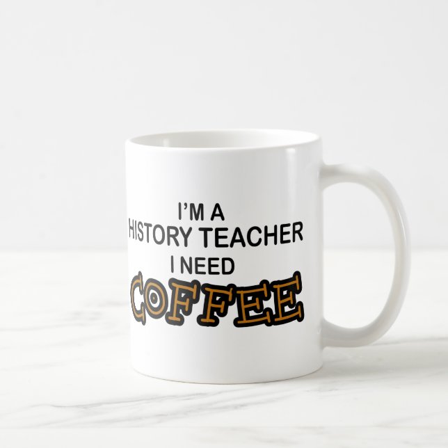 Need Coffee - History Teacher Mug (Right)