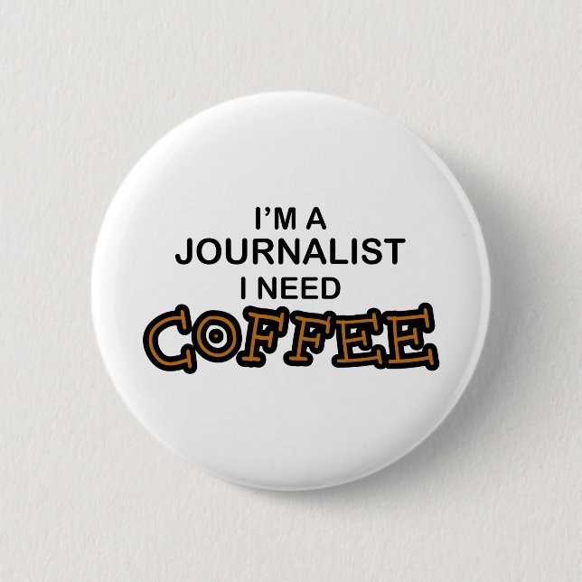 Need Coffee - Journalist 2 Inch Round Button (Front)