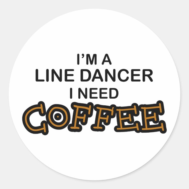 Need Coffee - Line Dancer Classic Round Sticker (Front)