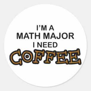 Need Coffee - Math Major Classic Round Sticker