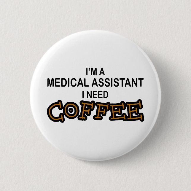 Need Coffee - Medical Assisant 2 Inch Round Button (Front)