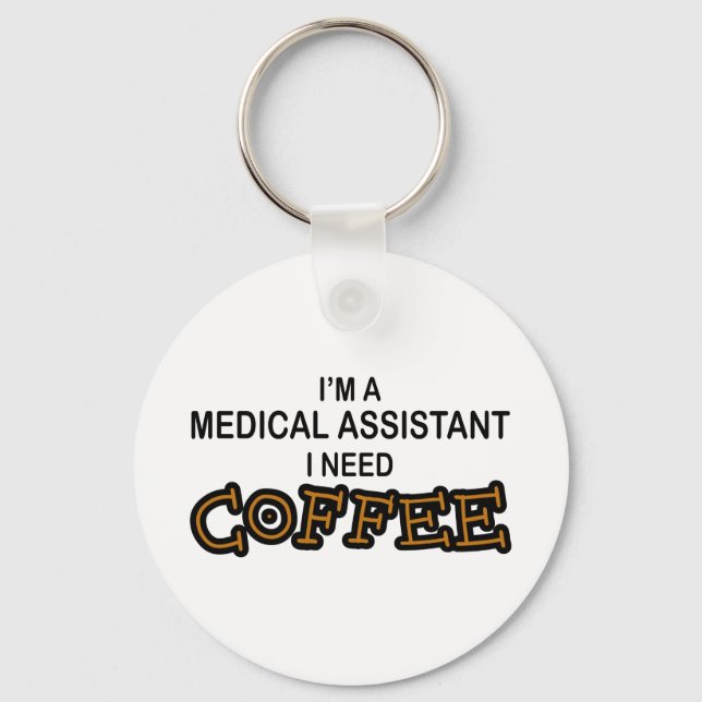 Need Coffee - Medical Assisant Keychain (Front)