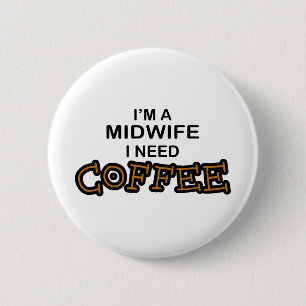 Need Coffee - Midwife 2 Inch Round Button