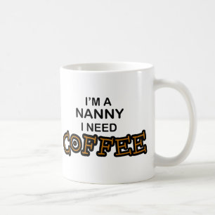 Need Coffee - Nanny Mug