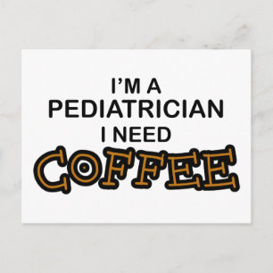 Need Coffee - Pediatrician Postcard