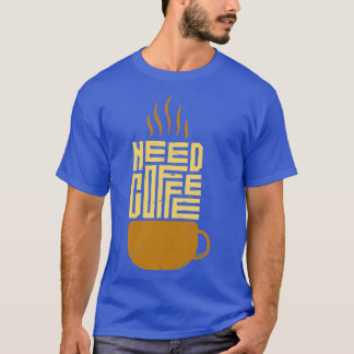 Need Coffee Quote T-Shirt