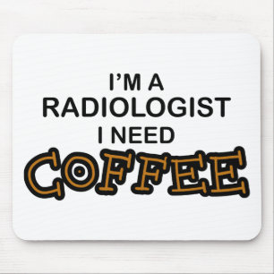 Need Coffee - Radiologist Mouse Pad