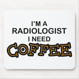 Need Coffee - Radiologist Mouse Pad