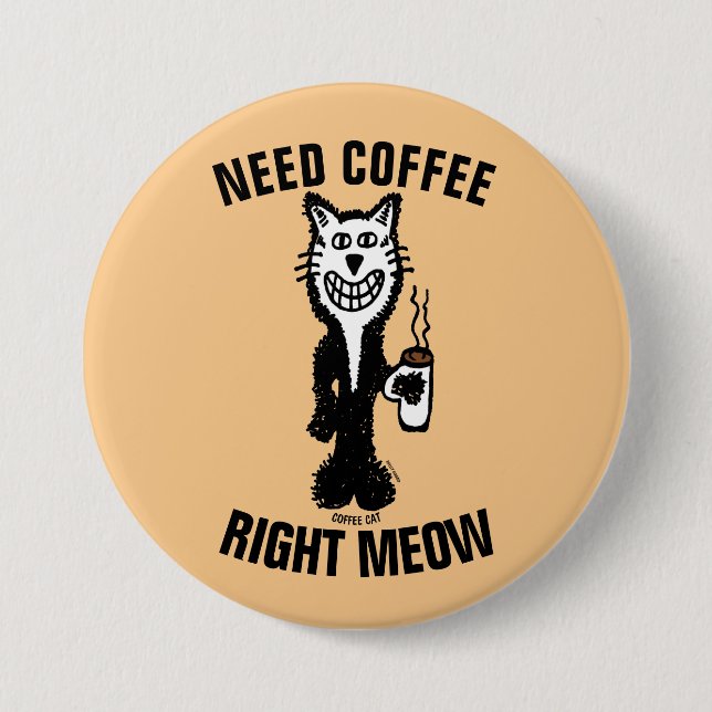 NEED COFFEE RIGHT MEOW funny Cat buttons (Front)