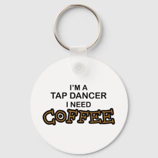 Need Coffee - Tap Dancer Keychain