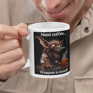Need Coffee... To Upgrade to Human! Large Coffee Mug