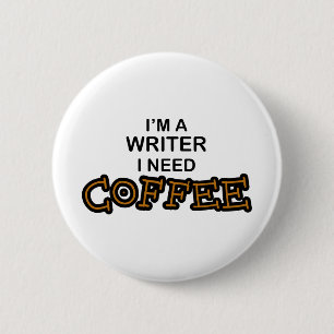 Need Coffee - Writer 2 Inch Round Button