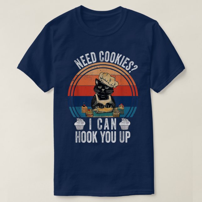 Need Cookies I Can Hook You Up - Funny Baker Pastr T-Shirt (Design Front)